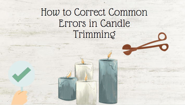 How to Correct Common Errors in Candle Trimming