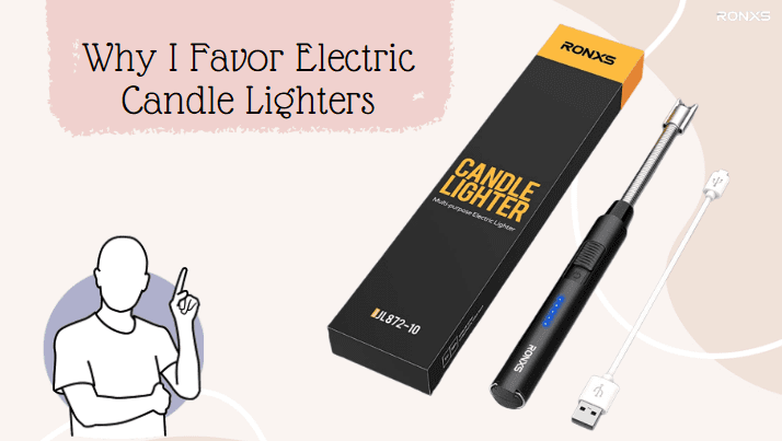 Why I Favor Electric Candle Lighters