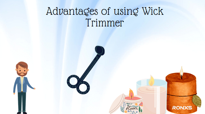 Advantages of using Wick Trimmer