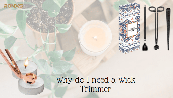 Why do I need a Wick Trimmer?