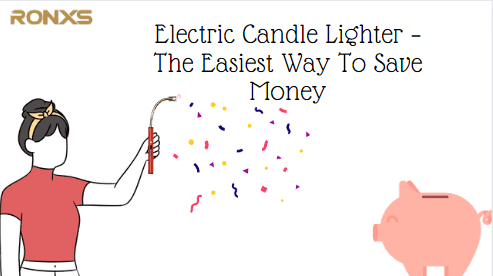 Electric Candle Lighter – The Easiest Way To Save Money