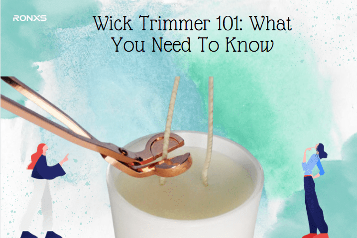Wick Trimmer 101: What You Need To Know