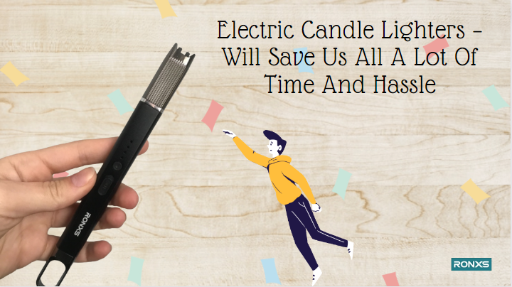 Electric Candle Lighters – Will Save Us All A Lot Of Time And Hassle