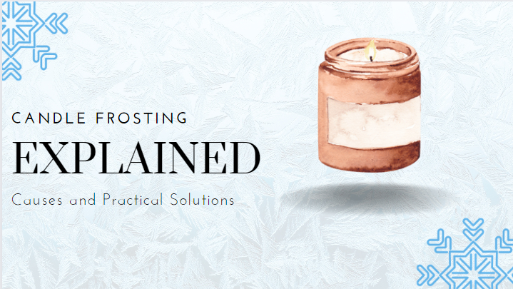 Candle Frosting Explained – 4 Causes and Practical Solutions
