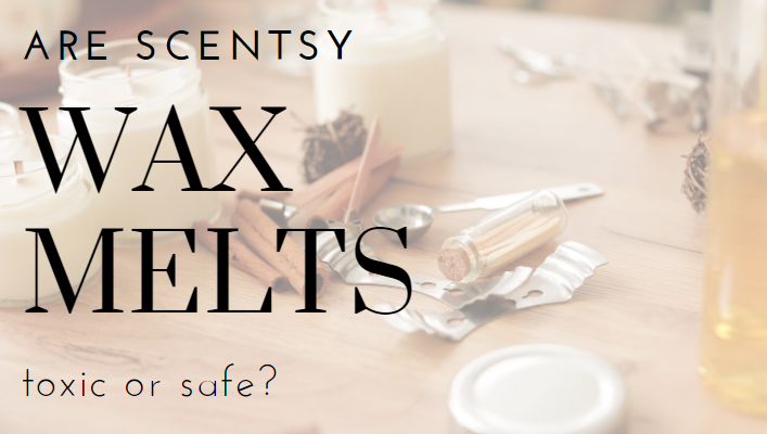 Are Scentsy wax melts toxic or safe?